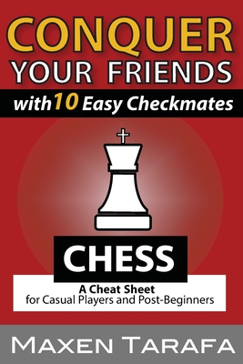 Chess: Conquer your Friends with 10 Easy Checkmates: Chess Strategy for Casual Players and Post-Beginners (Chess for Beginners #4)