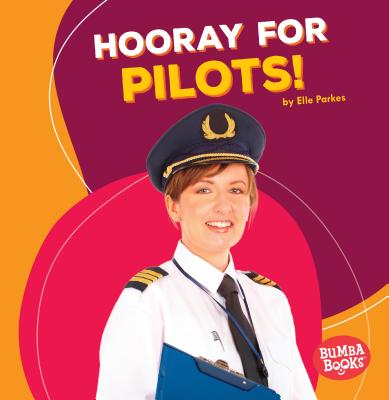 Hooray for Pilots! (Bumba Books (R) -- Hooray for Community Helpers!)