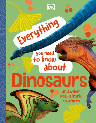 Everything You Need to Know about Dinosaurs By DK, John Woodward Cover Image