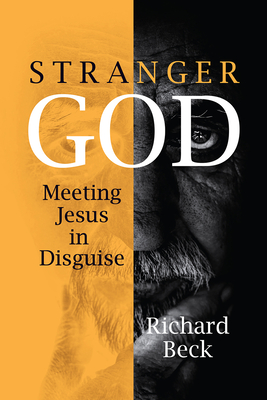 Stranger God: Meeting Jesus in Disguise By Richard Beck Cover Image
