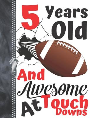 5 Years Old And Awesome At Touch Downs: Football Doodling & Drawing Art Book Sketchbook For Boys And Girls Cover Image