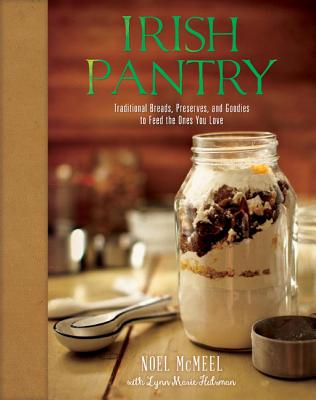 Irish Pantry: Traditional Breads, Preserves, and Goodies to Feed the Ones You Love By Noel McMeel, Lynn Marie Hulsman (With) Cover Image