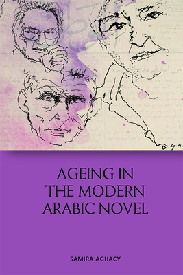 Ageing in the Modern Arabic Novel By Samira Aghacy Cover Image