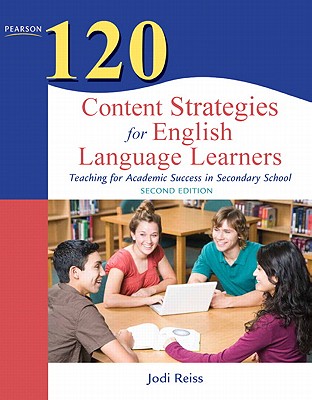 120 Content Strategies for English Language Learners: Teaching for Academic Success in Secondary School (Teaching Strategies)