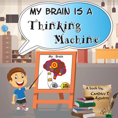 My Brain is a Thinking Machine: A fun social story teaching emotional intelligence and self mastery for kids through a boy becoming aware of his thoug Cover Image