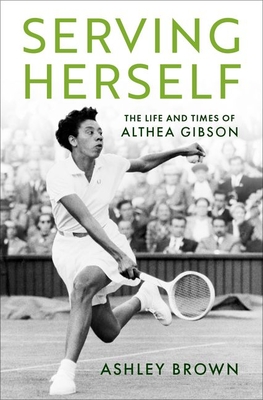 Serving Herself: The Life and Times of Althea Gibson By Ashley Brown Cover Image