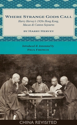 Where Strange Gods Call: Harry Hervey's 1920s Hong Kong, Macao and Canton Sojourns Cover Image