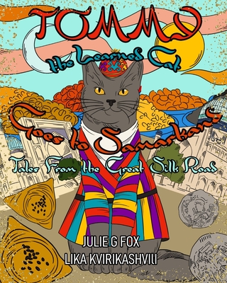 Tommy the Learned Cat Goes to Samarkand: Tales from the Great Silk Road By Lika Kvirikashvili (Illustrator), Leonora Bulbeck (Editor), René Nel (Editor) Cover Image