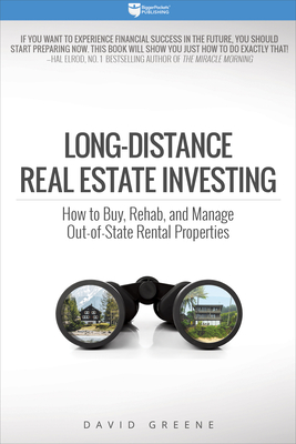 Long-Distance Real Estate Investing: How to Buy, Rehab, and Manage Out-Of-State Rental Properties By David M. Greene Cover Image