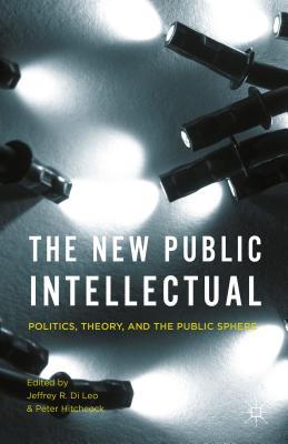 The New Public Intellectual: Politics, Theory, and the Public Sphere Cover Image