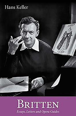 Britten: Essays, Letters and Opera Guides (Hans Keller Archive) Cover Image