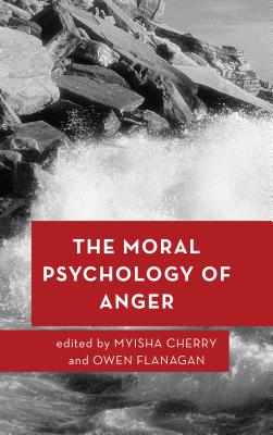 The Moral Psychology of Anger (Moral Psychology of the Emotions #4) By Myisha Cherry (Editor), Owen Flanagan (Editor) Cover Image