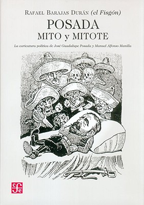 Posada: Mito y Mitote: La Caricatura Politica de Jose Guadalupe Posada y Manuel Alfonso Manilla Cover Image
