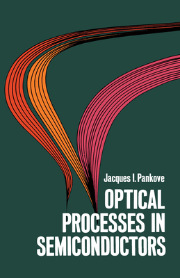 Optical Processes in Semiconductors (Dover Books on Physics) By Jacques I. Pankove Cover Image