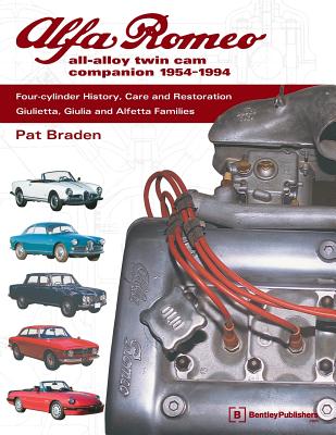 Alfa Romeo All-Alloy Twin CAM Companion, 1954-1994: Four-Cylinder History, Care, and Restoration: Giulietta, Giulia, and Alfetta Families By Pat Braden Cover Image