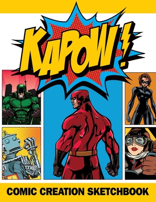 Kapow! Comic Creation Sketchbook: Bring Your Comic Ideas To Life By Creative Life Tools Cover Image