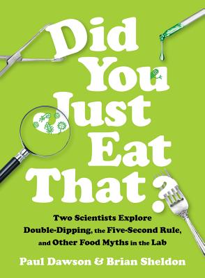 Did You Just Eat That?: Two Scientists Explore Double-Dipping, the Five-Second Rule, and other Food Myths in the Lab By Paul Dawson, Brian Sheldon Cover Image
