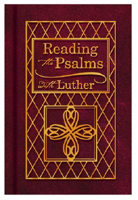 Reading the Psalms with Luther By Martin Luther Cover Image
