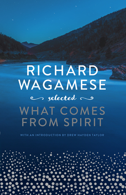 Richard Wagamese Selected: What Comes from Spirit cover