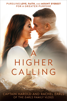 A Higher Calling: Pursuing Love, Faith, and Mount Everest for a Greater Purpose By Harold Earls, IV, Rachel Earls Cover Image