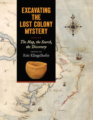 Excavating the Lost Colony Mystery: The Map, the Search, the Discovery Cover Image