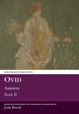 Ovid: Amores Book II (Aris &amp; Phillips Classical Texts)