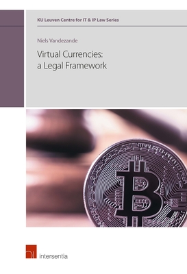 Virtual currencies: a legal framework (KU Leuven Centre for IT & IP Law Series #1) By Niels Vandezande Cover Image