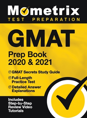 GMAT Prep Book 2020 and 2021 - GMAT Secrets Study Guide, Full-Length Practice Test, Detailed Answer Explanations By Mometrix Business School Admissions Test (Editor) Cover Image
