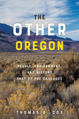 The Other Oregon: People, Environment, and History East of the Cascades By Thomas R. Cox Cover Image
