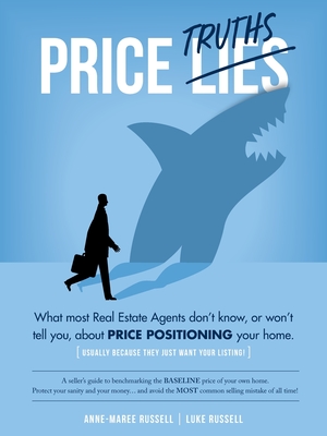 Price Truths: What most real estate agents won't tell you, or don't know, about price positioning your home By Anne-Maree Elizabeth Russell, Luke William Russell Cover Image