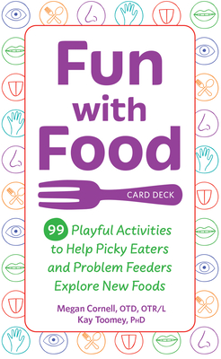 Fun with Food Card Deck: 99 Playful Activities to Help Picky Eaters and Problem Feeders Explore New Foods Cover Image