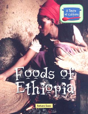 Foods of Ethiopia (Taste of Culture) By Barbara Sheen Cover Image