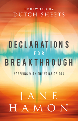 Declarations for Breakthrough: Agreeing with the Voice of God By Jane Hamon, Dutch Sheets (Foreword by) Cover Image
