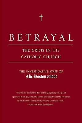 Betrayal: The Crisis in the Catholic Church