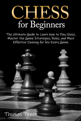 How To Play Chess For Beginners: The Guide to Learning Chess From