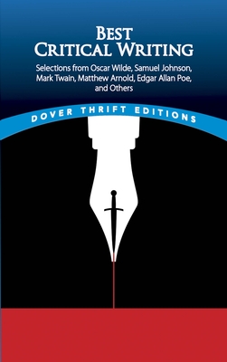 Best Critical Writing: Selections from Oscar Wilde, Samuel Johnson, Mark Twain, Matthew Arnold, Edgar Allan Poe, and Others (Dover Thrift Editions: Literary Collections)
