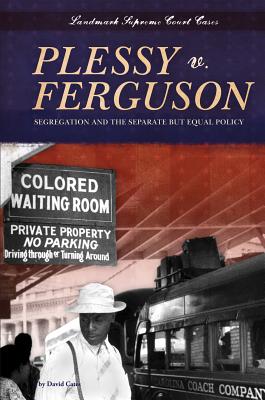 Plessy V. Ferguson: Segregation and the Separate But Equal Policy: Segregation and the Separate But Equal Policy (Landmark Supreme Court Cases) Cover Image