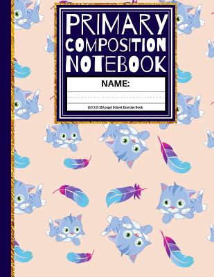 Primary Composition Notebook: Cute Cats & Feathers Kindergarten Composition Book And Picture Space School Exercise Book: 1st, & 2nd Grades Cover Image