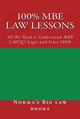 100% MBE law lessons: All We Need to Understand MBE (/MCQ) Logic and Score 100% By Duru Law Books, Norma's Big Law Books Cover Image