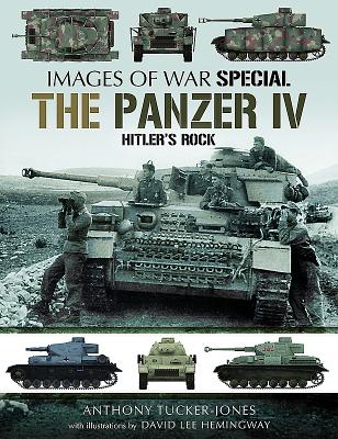 The Panzer IV: Hitler's Rock (Images of War) By Anthony Tucker-Jones Cover Image