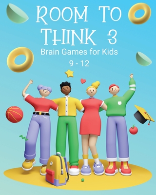 Room to Think 3: Brain Games for Kids 9 - 12: Brain Games for Kids: Brain Games for Kids By Kaye Nutman Cover Image