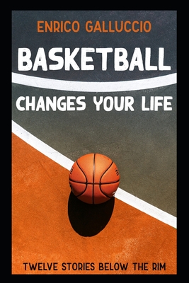 Basketball changes your life: Twelve stories below the rim Cover Image
