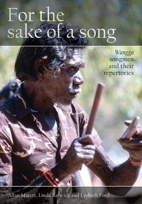 For the Sake of a Song: Wangga Songmen and Their Repertories By Allan Marett, Linda Barwick, Lysbeth Ford Cover Image