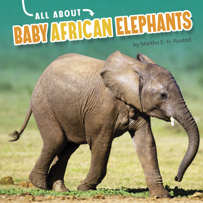 All about Baby African Elephants By Martha E. H. Rustad Cover Image
