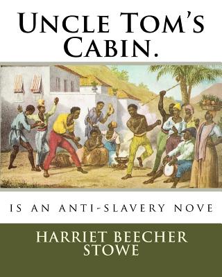 Uncle Tom's Cabin.: is an anti-slavery nove By Harriet Beecher Stowe Cover Image