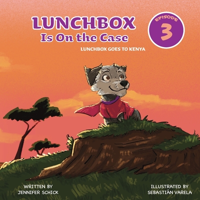 Lunchbox Is On The Case Episode 3: Lunchbox Goes to Kenya By Jennifer Schick, Sebastián Varela (Illustrator) Cover Image