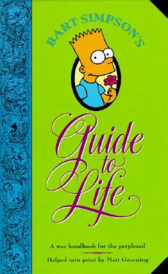 Bart Simpson's Guide to Life: A Wee Handbook for the Perplexed Cover Image