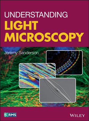 Understanding Light Microscopy (RMS - Royal Microscopical Society) By Jeremy Sanderson Cover Image