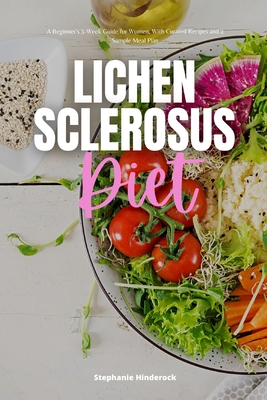 Lichen Sclerosus Diet: A Beginner's 3-Week Guide for Women, With Curated Recipes and a Sample Meal Plan By Stephanie Hinderock Cover Image