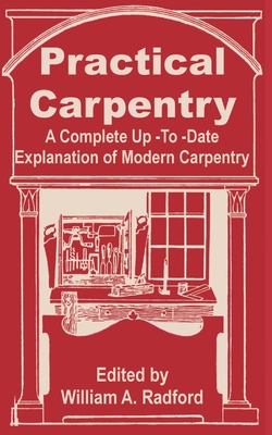 Practical Carpentry: A Complete Up-To-Date Explanation of Modern Carpentry Cover Image